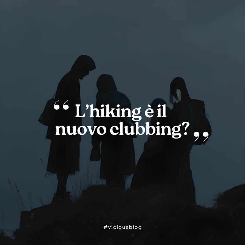 L'hiking è il nuovo clubbing?